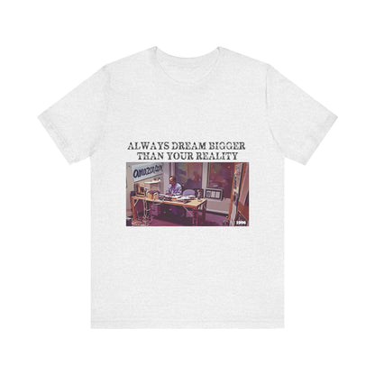 Always Dream Bigger Than Your Reality