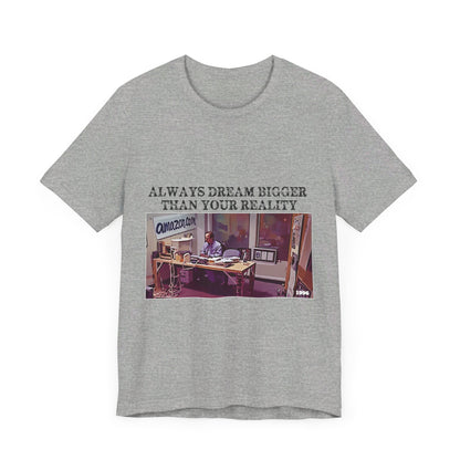 Always Dream Bigger Than Your Reality