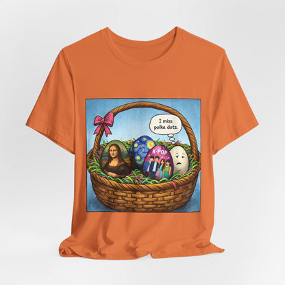 I Miss Polka Dots - Easter Basket Tee