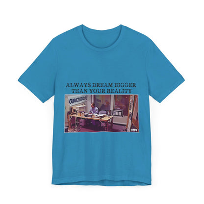 Always Dream Bigger Than Your Reality